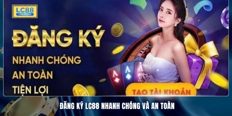 Đăng ký LC88 nhanh chóng và an toàn